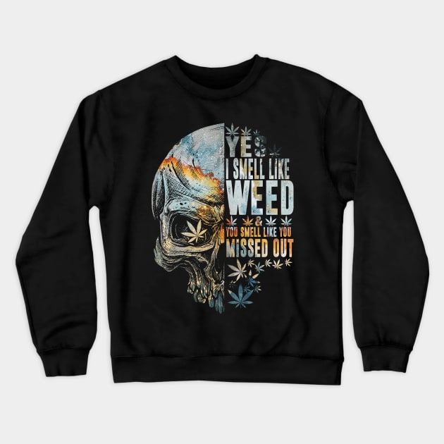 Yes I Smell Like Weed You Smell Like You Missed Out Crewneck Sweatshirt by peskyrubeus